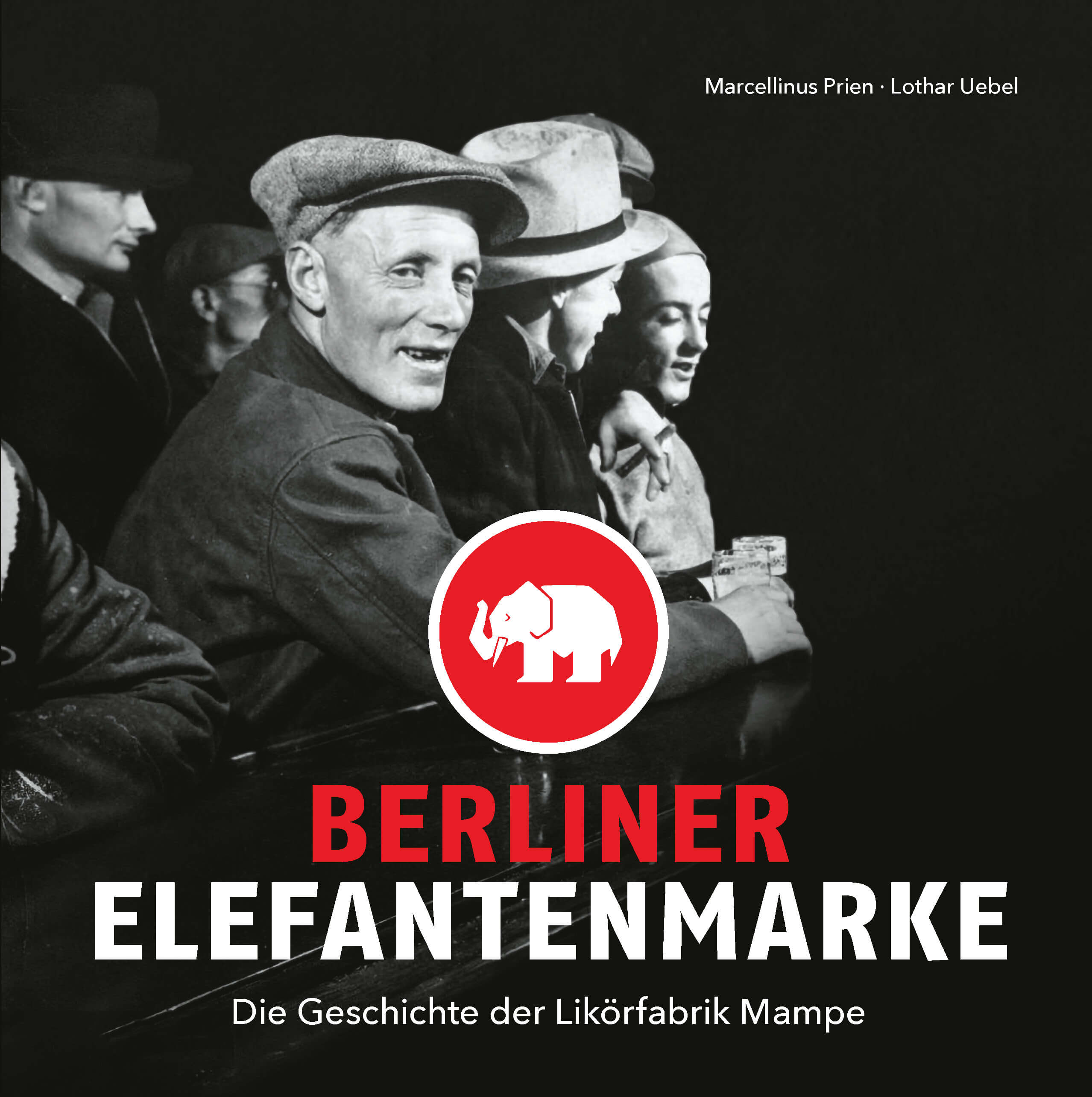 Das Mampe Buch - Berliner Elefantenmarke: Die Geschichte der Likörfabrik Mampe